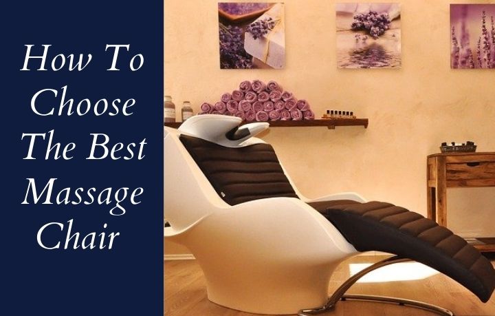 How To Choose The Best Massage Chair How To Choose The Best Massage Chair