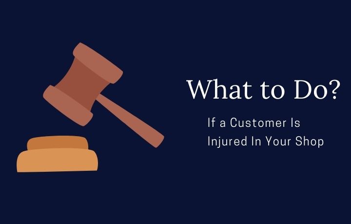 What to Do If a Customer Is Injured In Your Shop What to Do If a Customer Is Injured In Your Shop