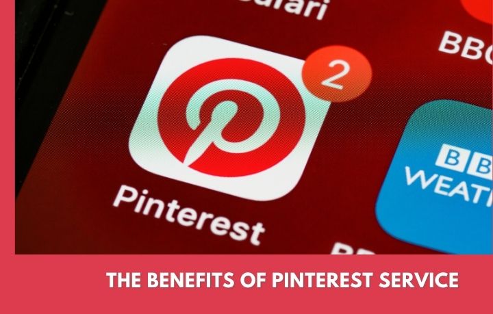 The Benefits of Pinterest Service The Benefits of Pinterest Service
